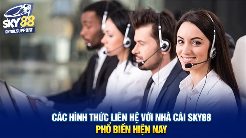 Các hình thức liên hệ với nhà cái Sky88 phổ biến hiện nay