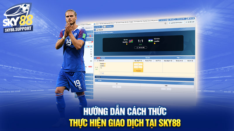 Hướng dẫn cách thức thực hiện giao dịch tại Sky88