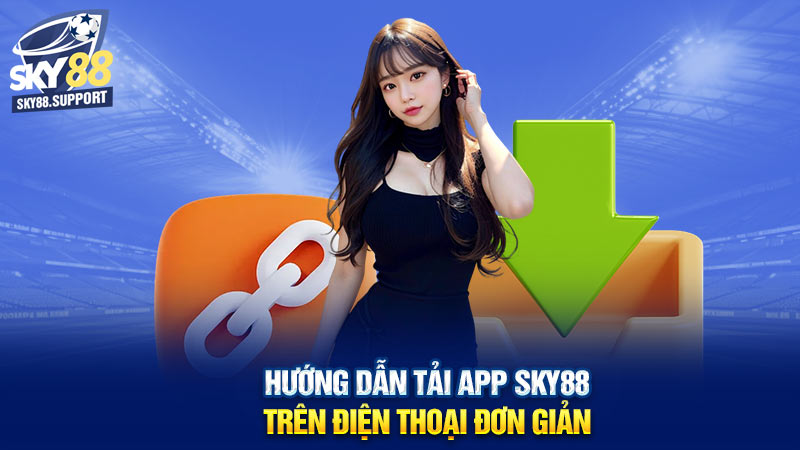 Hướng dẫn tải app Sky88 trên điện thoại đơn giản