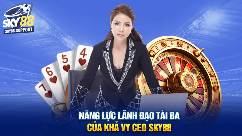 Năng lực lãnh đạo tài ba của Khả Vy CEO Sky88