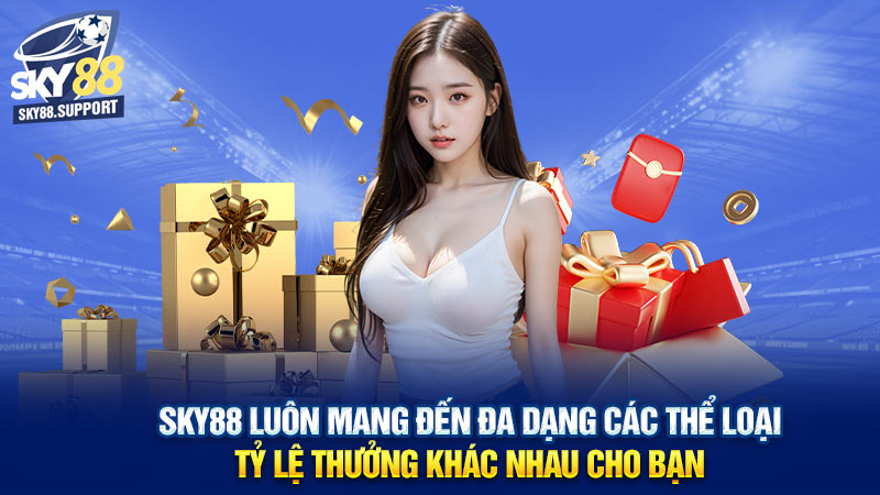 Sky88 luôn mang đến đa dạng các thể loại, tỷ lệ thưởng khác nhau cho bạn