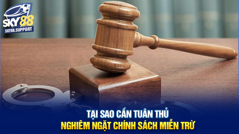 Tại sao cần tuân thủ nghiêm ngặt chính sách miễn trừ