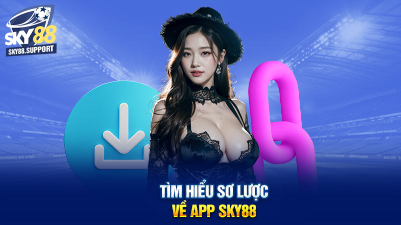 Tìm hiểu sơ lược về app Sky88