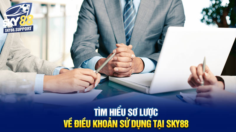 Tìm hiểu sơ lược về điều khoản sử dụng tại Sky88