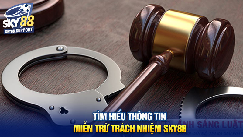 Tìm hiểu thông tin miễn trừ trách nhiệm Sky88